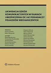 Likwidacja szkód komunikacyjnych w ramach ubezpieczenia OC i AC posiadaczy pojazdów mechanicznych. Standardy odszkodowawcze i bezpieczeństwa 